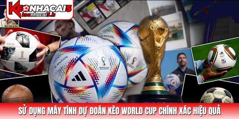 Sử dụng máy tính dự đoán kèo World Cup chính xác hiệu quả
